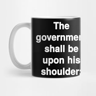 The Government Shall be upon His Shoulders Mug